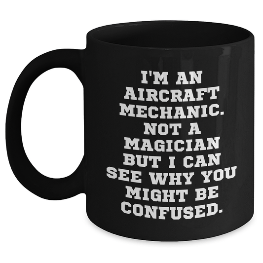 Funny Quotes for Aircraft Mechanics Gifts from Men to Friends, Father's Day Unique Mugs for Him, I'm Not a Magician but a Mechanic - Victory Thru Vision
