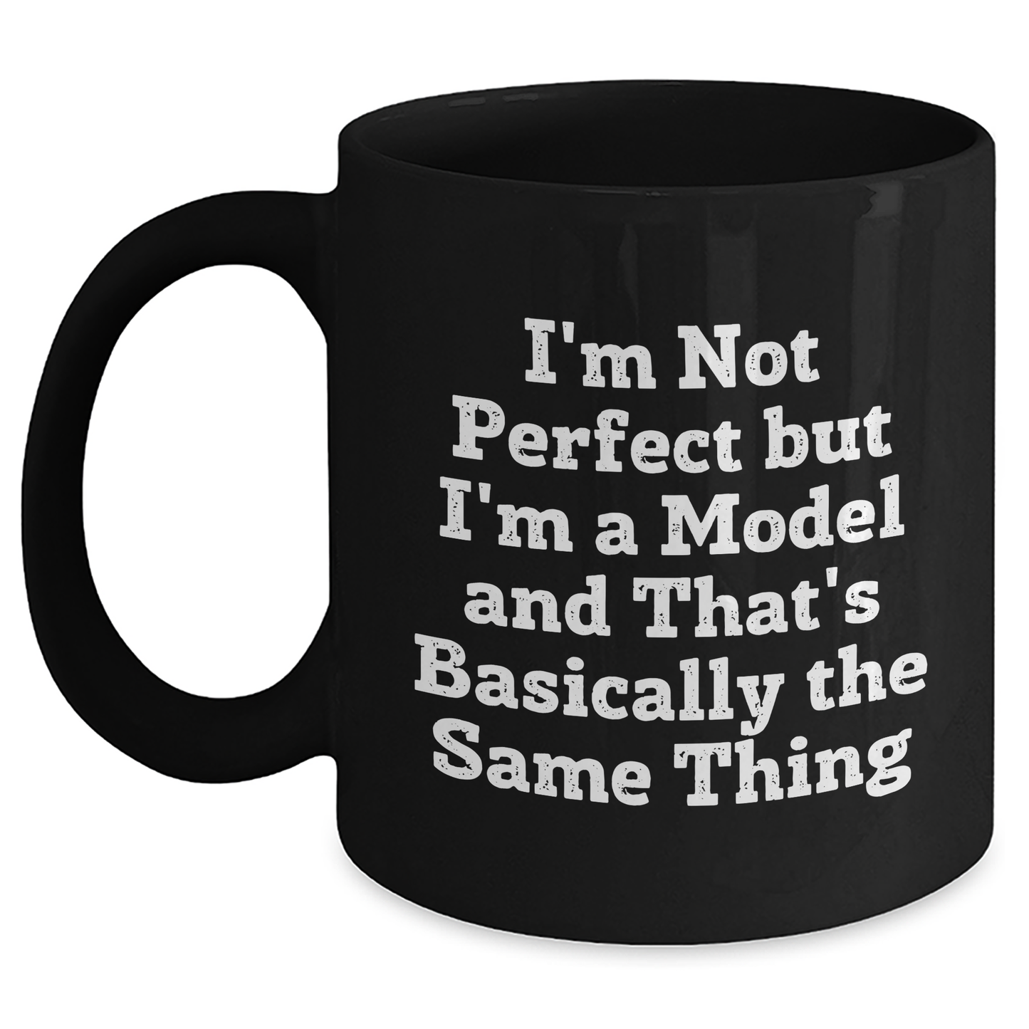 Funny Model Inspirational Gifts from Friend, Mother's Day Unique Black Coffee Mugs with I'm Not Perfect But I'm A Model And That's Basically The Same Thing Quote - Victory Thru Vision