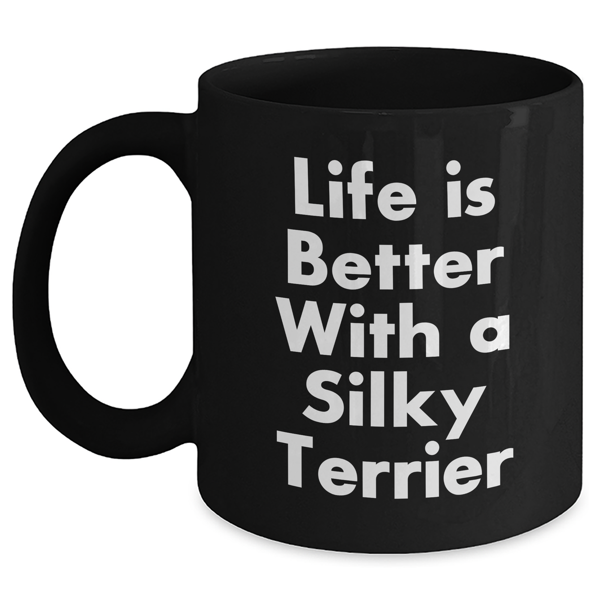 Funny Silky Terrier Dog Black Coffee Mugs Gifts from Men for Father's Day with Quote Life Is Better - 11oz or 15oz Microwave and Dishwasher Safe - Victory Thru Vision