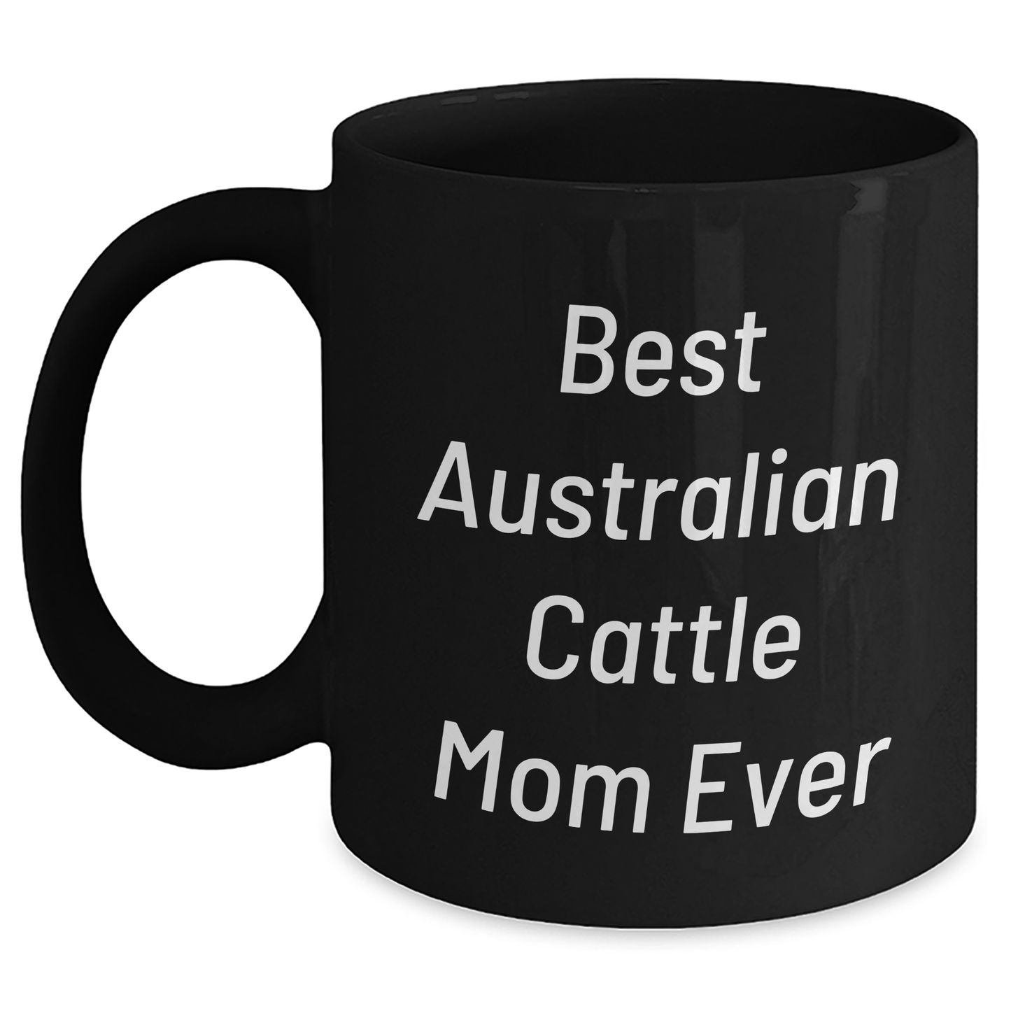 Australian Cattle Dog Lovers' Funny Black Coffee Mug, Gifts from Family for Dad on Father's Day, 'Best Australian Cattle Mom Ever' - Victory Thru Vision