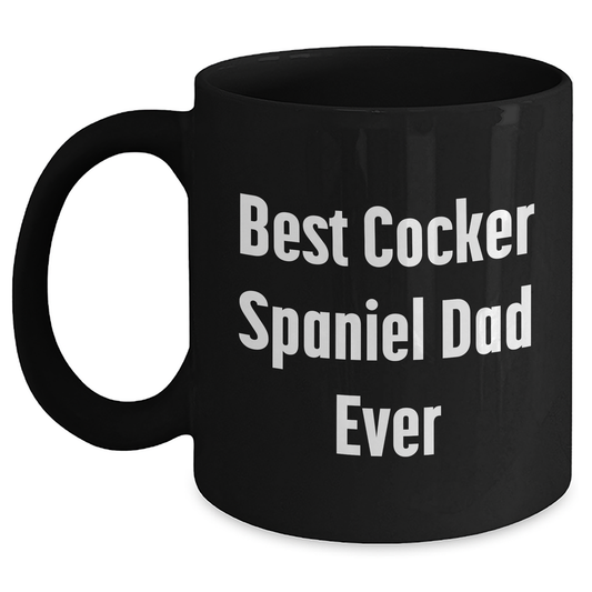 Cocker Spaniel Dog Lover Gifts from Men to Best Cocker Spaniel Dad Ever, Funny Quote Black Coffee Mug for Father's Day - Victory Thru Vision
