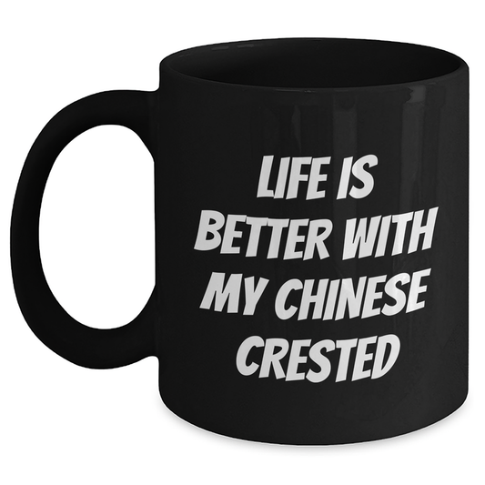Funny Chinese Crested Dog Gifts from Men to Dad - Life Is Better With My Chinese Crested Black Coffee Mug, Unique Father's Day Unique Gifts for Chinese Crested Dog Lovers - Victory Thru Vision