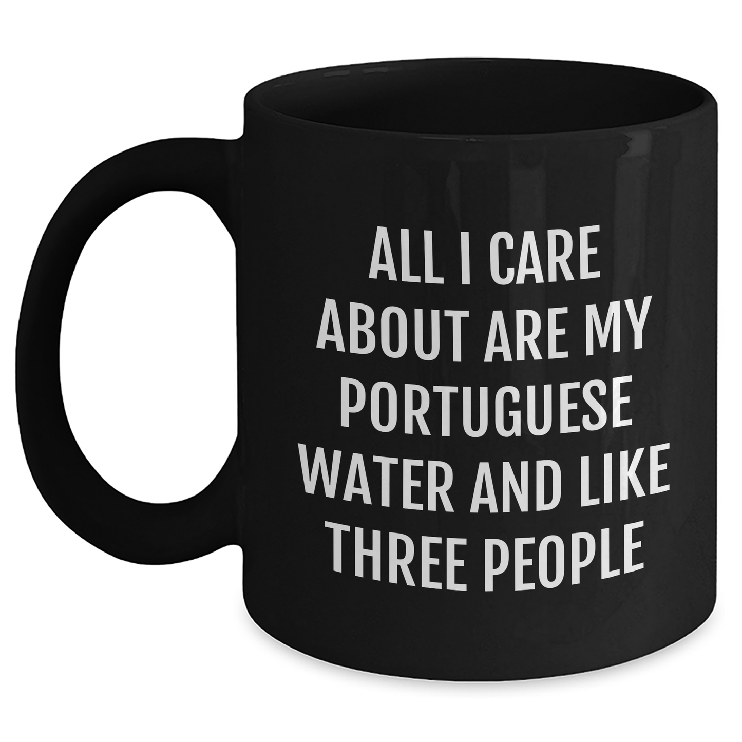 Portuguese Water Dog Lovers Gift, Funny Black Coffee Mug for Dad, Gifts from Men to Family, 'All I Care About Are My Portuguese Water And Like Three People' - Main