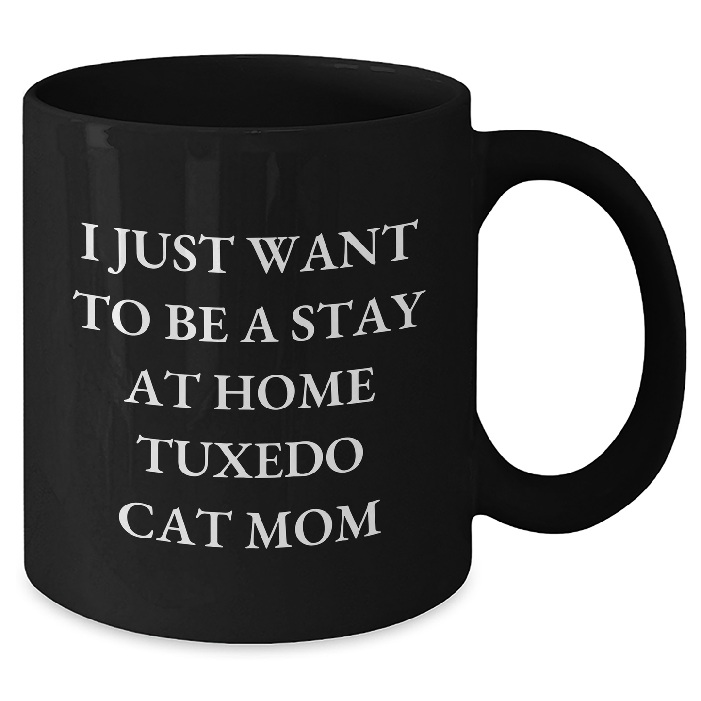 Tuxedo Cat Mom Funny Coffee Mug Gifts from Friends, Family for Dad's Special Day - 'I Just Want To Be A Stay At Home Tuxedo Cat Mom' Quote, Black 11oz or 15oz - Additional