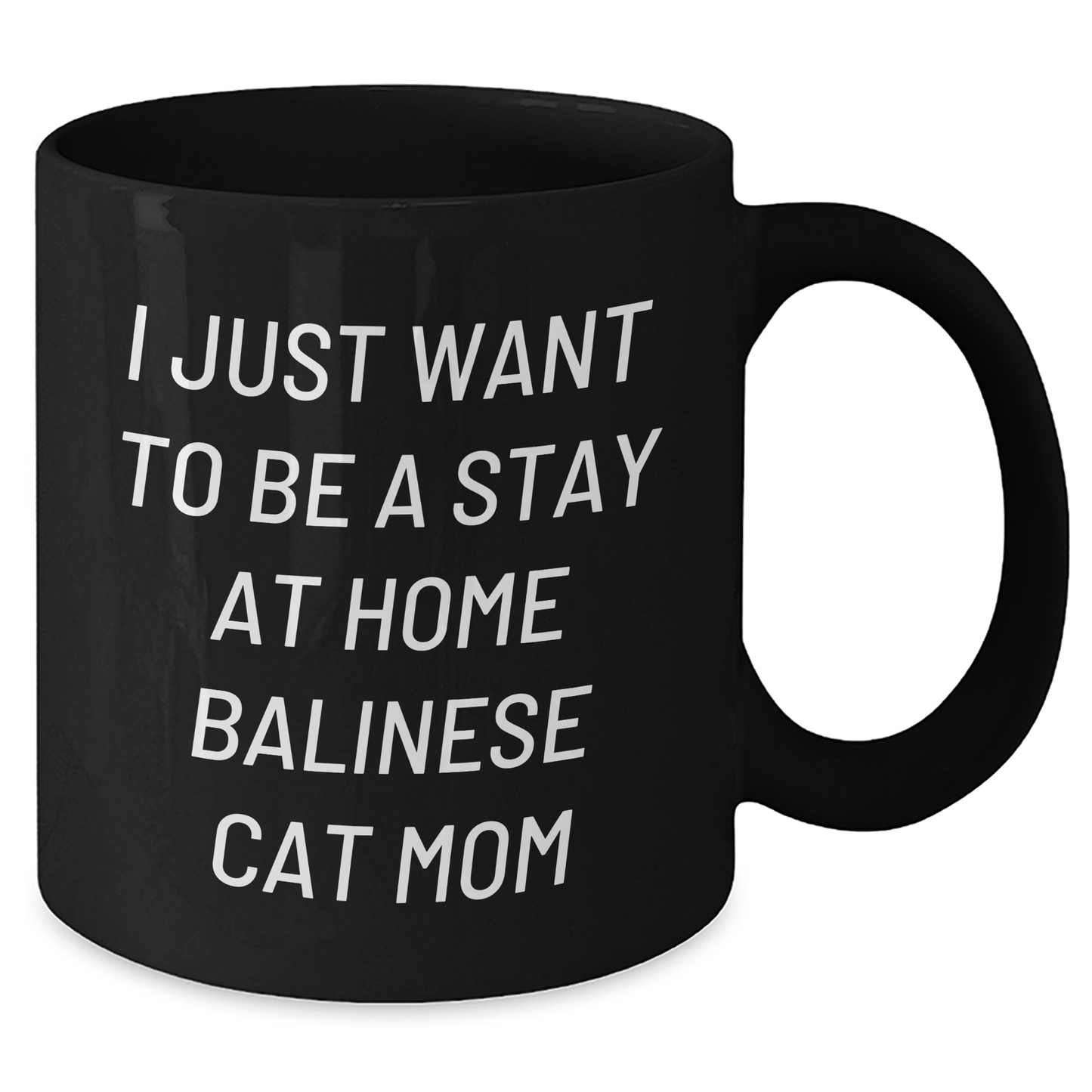 Balinese Cat Mom Gifts for Men - I Just Want To Be A Stay At Home Balinese Cat Mom Quote Black Coffee Mug, Gifts from Men to Family, 11oz or 15oz - Additional