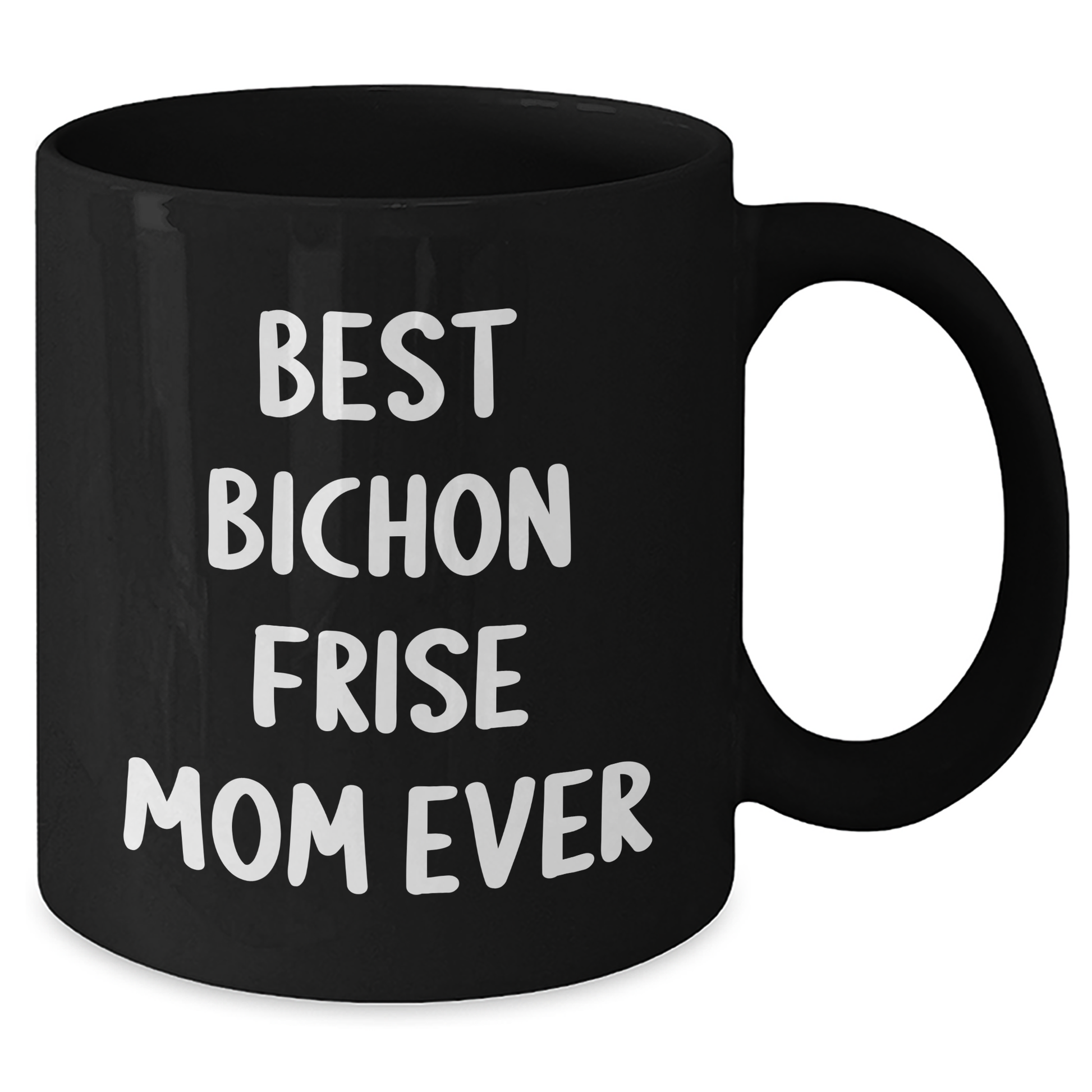 Funny Bichon Frise Dog Mom Ever Gifts from Mom to Dad on Father's Day - Black Coffee Mug, 11oz or 15oz, Microwave and Dishwasher Safe - Victory Thru Vision
