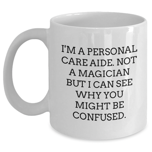 Funny Gifts from Family to Personal Care Aide, White Coffee Mug - Personal Care Aide Humor, Father's Day Unique Gifts for Men, Personal Care Aide Appreciation - Victory Thru Vision