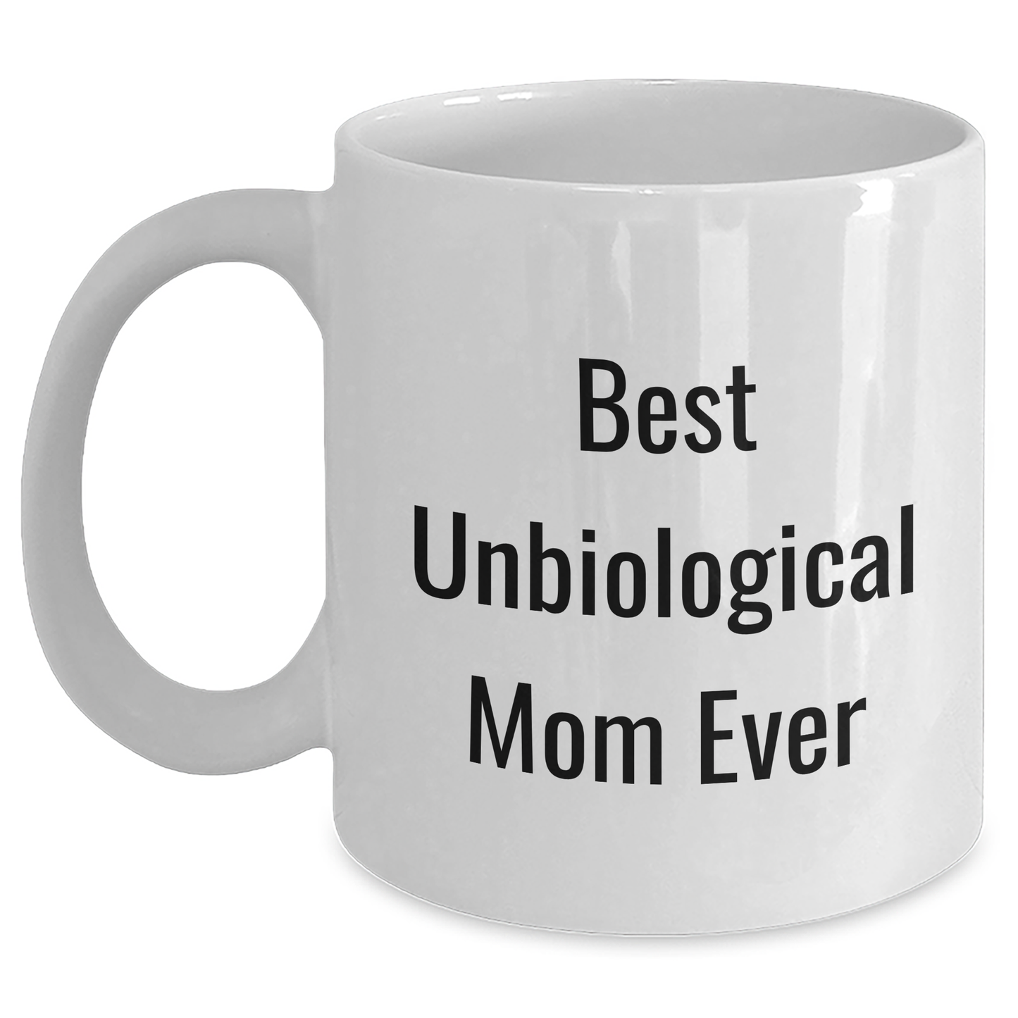 Funny Unbiological Mom Gifts from Men to Unbiological Mom - Best Unbiological Mom Ever White Coffee Mug for Mother's Day - Victory Thru Vision