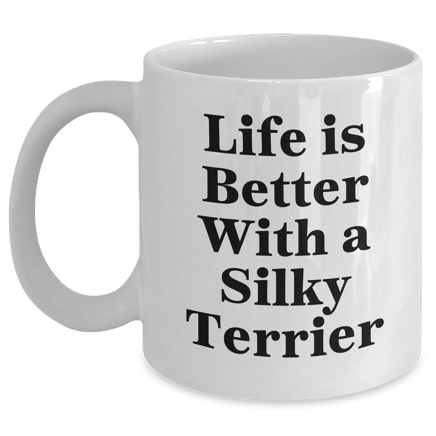 Funny Silky Terrier Dog Mugs Gifts for Men from Dad on Father's Day - Life Is Better With A Silky Terrier, White Coffee Mug for Silky Terrier Dog Lovers - Victory Thru Vision