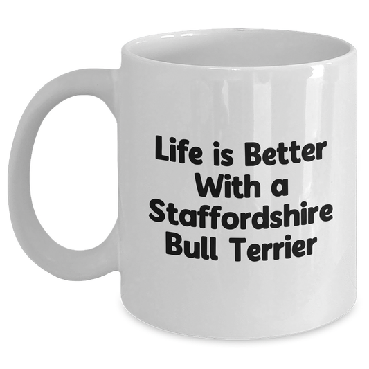 Funny Staffordshire Bull Terrier Dog Gifts from Men to Fathers - Life Is Better With A Staffordshire Bull Terrier White Coffee Mug, Perfect Father's Day Unique Gifts for Him - Victory Thru Vision