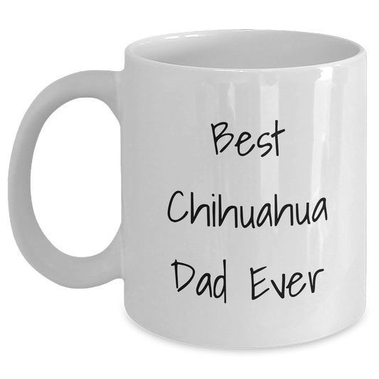 Chihuahua Dog Lovers Gifts from Dad to Best Chihuahua Dad Ever White Coffee Mug, Funny Quote for Father's Day, 11oz or 15oz Ceramic Mug, Microwave and Dishwasher Safe - Victory Thru Vision