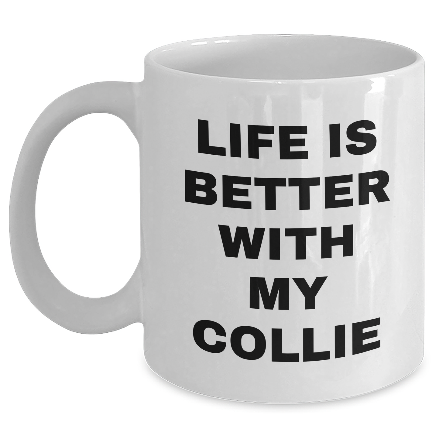 Life Is Better With My Collie, Funny Collie Dog Gifts from Men to Dad, Unique White Coffee Mug for Father's Day - Victory Thru Vision