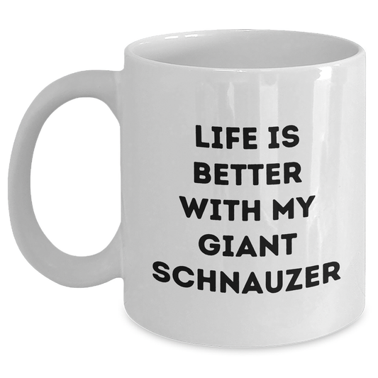 Giant Schnauzer Dog Lovers Funny Coffee Mug Gifts from Men to Family, White Ceramic Mug for Giant Schnauzer Dog Enthusiasts, Life Is Better With My Giant Schnauzer - Father's Day Unique Gifts - Victory Thru Vision