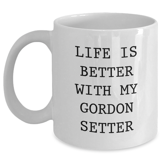 Funny Gordon Setter Dog Gifts from Men to Dad on Father's Day - White Coffee Mug, 'Life Is Better With My Gordon Setter' Quote - Victory Thru Vision