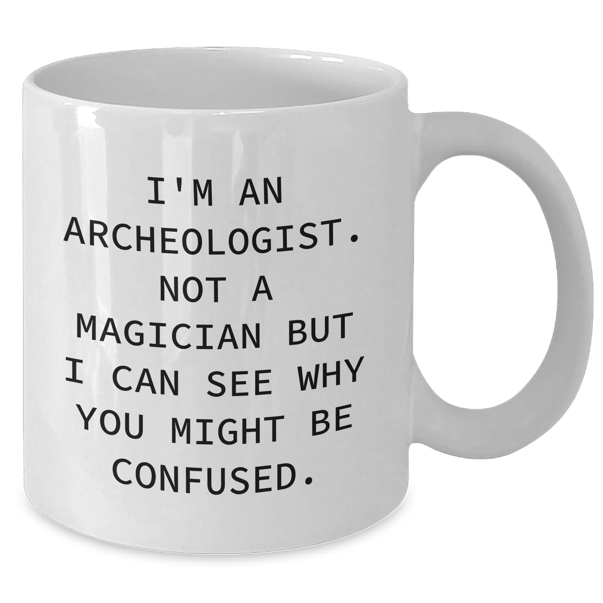 Archeologist Humor White Coffee Mug Gifts from Friends and Family for Archeologist, Funny Quote for Father's Day - Victory Thru Vision