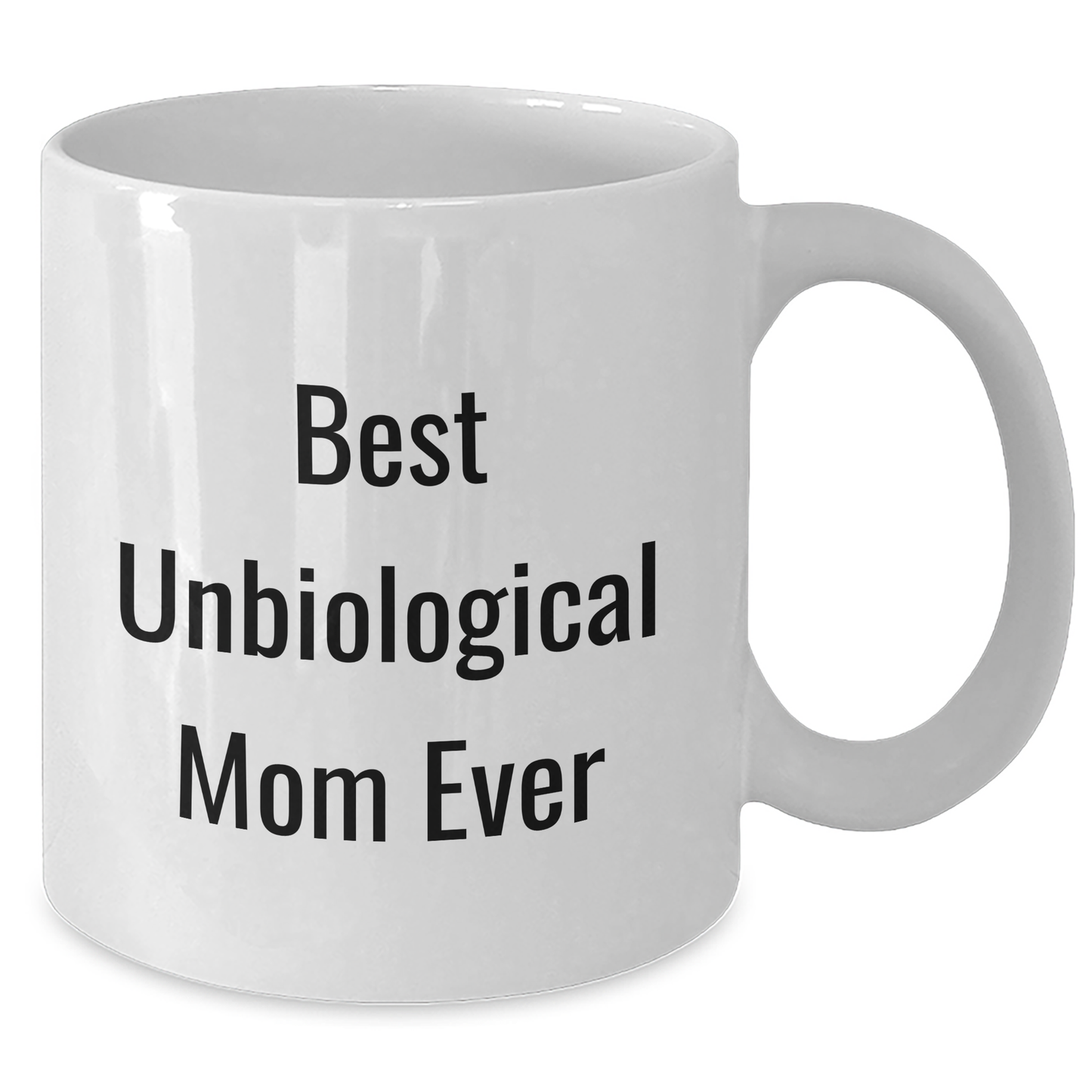 Funny Unbiological Mom Gifts from Men to Unbiological Mom - Best Unbiological Mom Ever White Coffee Mug for Mother's Day - Victory Thru Vision