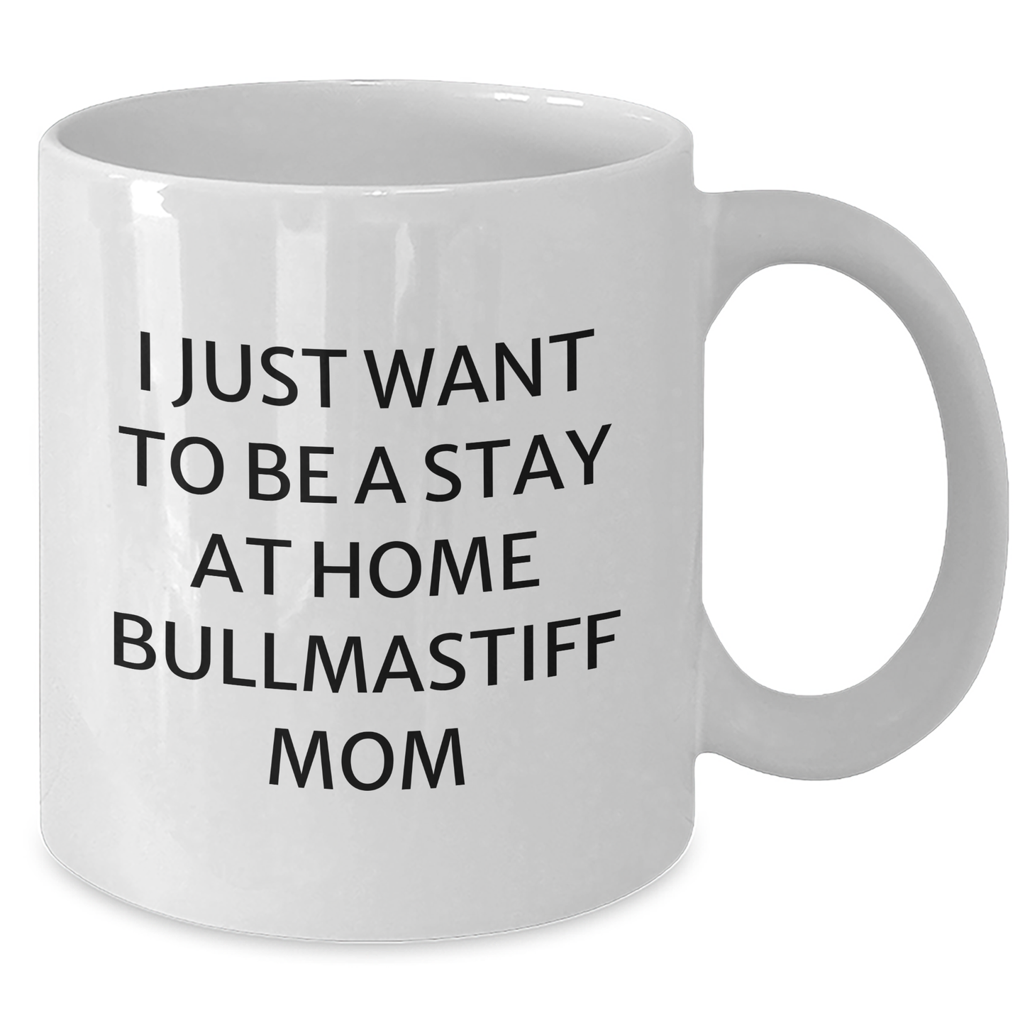 Bullmastiff Dog Mom's Funny White Coffee Mug, Gift from Mom, Father's Day Unique Gifts for Bullmastiff Dog Lovers, 'I Just Want To Be A Stay At Home Bullmastiff Mom' - Additional