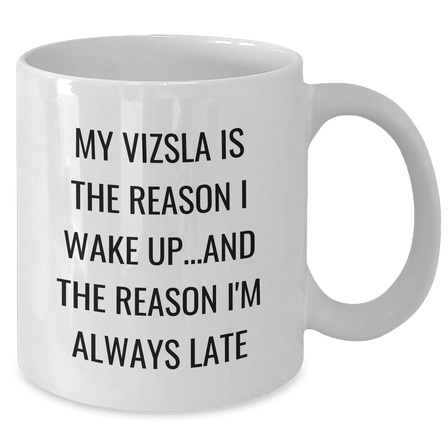 Vizsla Dog Lovers Funny Gifts, My Vizsla Is The Reason I Wake Up...and The Reason I'm Always Late White Coffee Mug for Dad, Gift from Family, Unique Father's Day Present for Vizsla Dog Enthusiasts - Additional