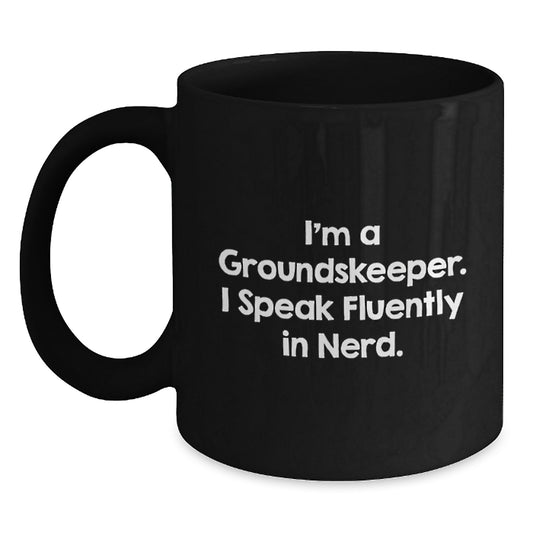 Funny groundskeeper Quotes Black Coffee Mug Gifts from Friends for Birthday, 'I'm A groundskeeper. I Speak Fluently In genius.' - Main