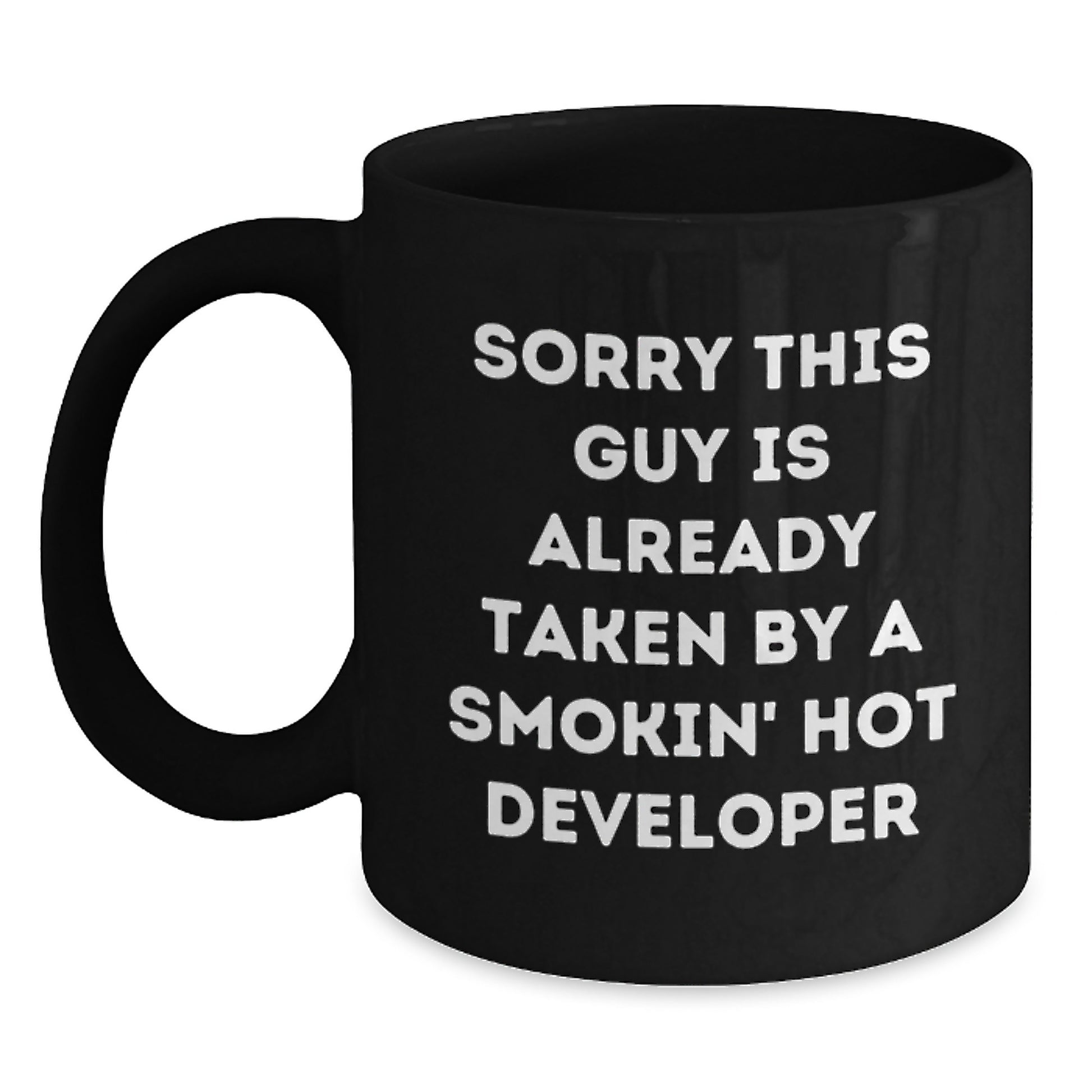 Funny Developer Gifts from Friends for Birthday - Sorry This Guy Is Already Taken By A Smokin' Hot Developer Quote on Black Coffee Mug - Main
