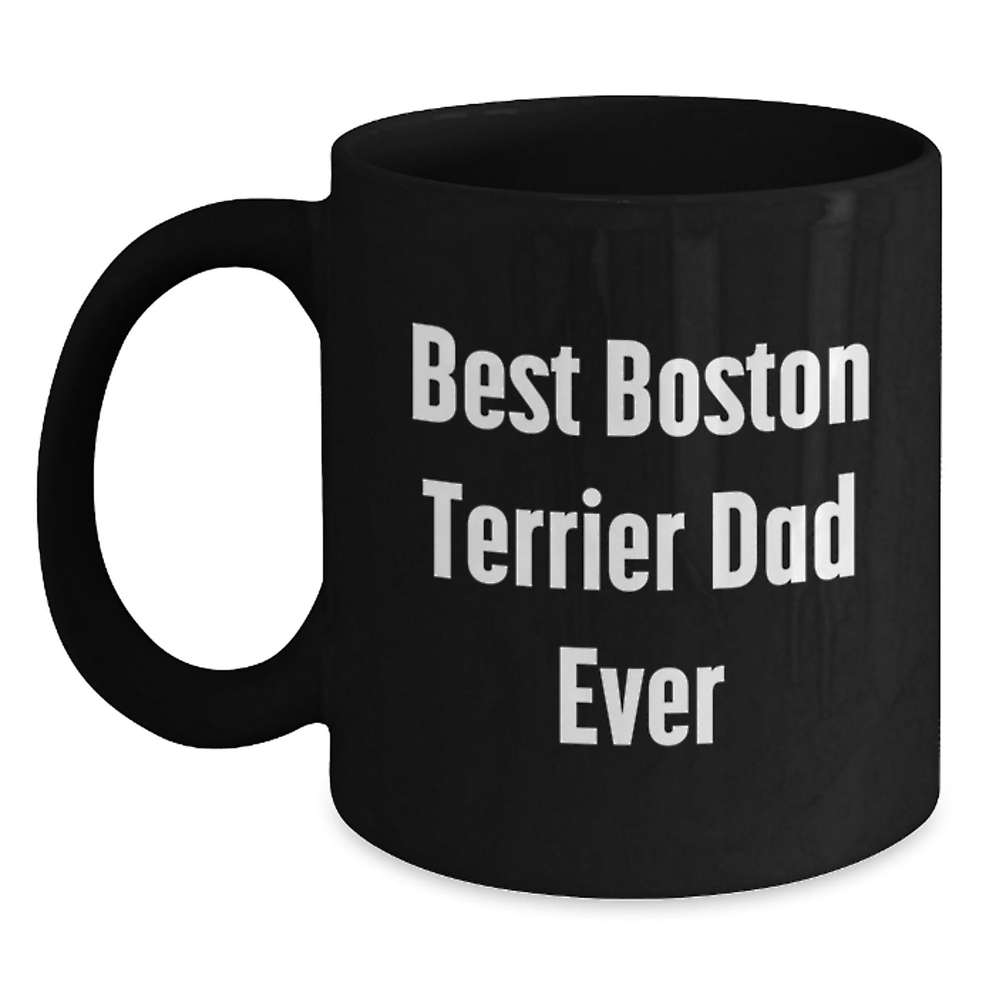 Funny Boston Terrier Dad Ever, Boston Terrier Dog Gifts, Unique Graduation Gifts from Men to Friends, 11oz or 15oz Black Coffee Mug - Main