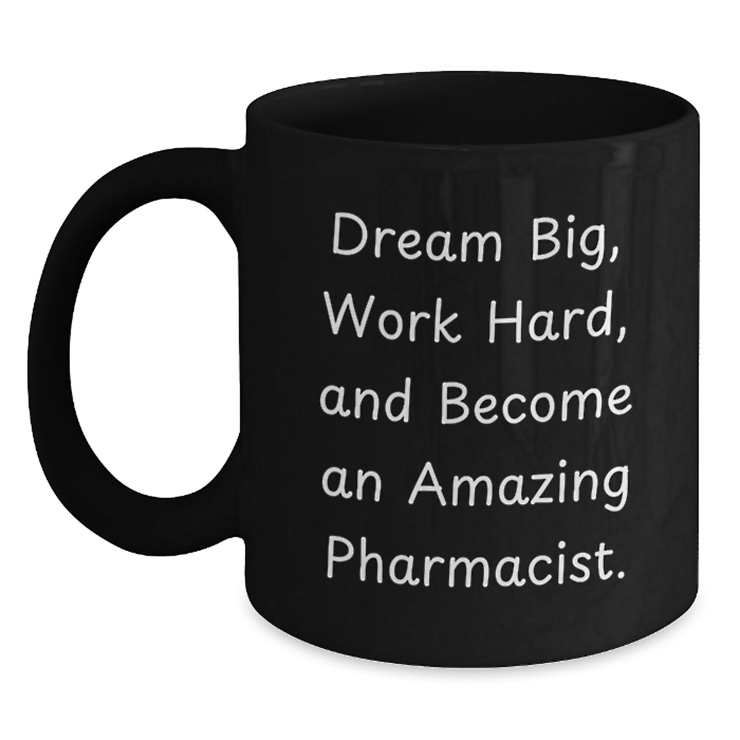 Inspirational Pharmacist Gifts: 'Dream Big, Work Hard, And Become An Amazing Pharmacist.' Black Coffee Mug for Birthday Unique Gifts from Friends to Pharmacist - Main