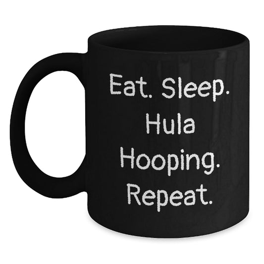 Funny Hula Hooping Gifts from Friends - Eat. Sleep. Hula Hooping. Repeat. Black Coffee Mug for Birthday, Hula Hooping Enthusiasts - Main