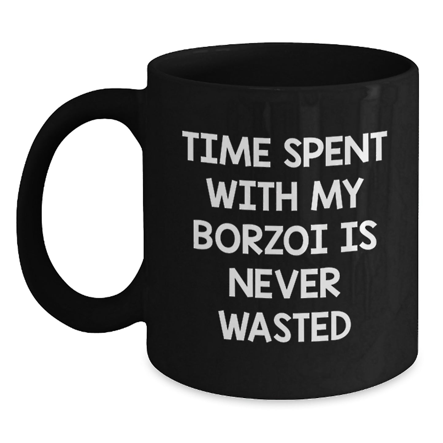 Funny Borzoi Dog Lover Gifts from Friends for Borzoi Dog Enthusiasts - Time Spent with My Borzoi is Never Wasted Black Coffee Mug - Main