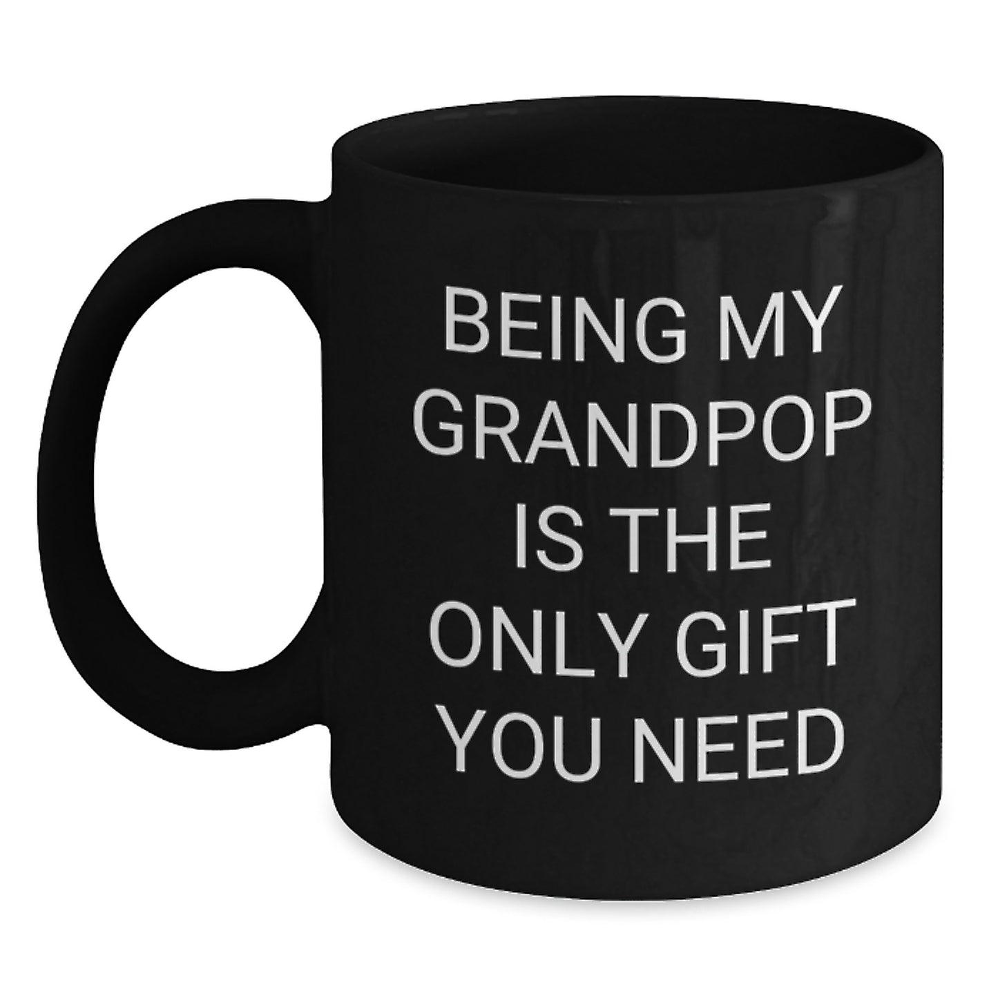 Funny Grandpop Gifts from Men - Being My Grandpop Is The Only Gift You Need, Black Coffee Mug for Grandpop's Birthday - Main