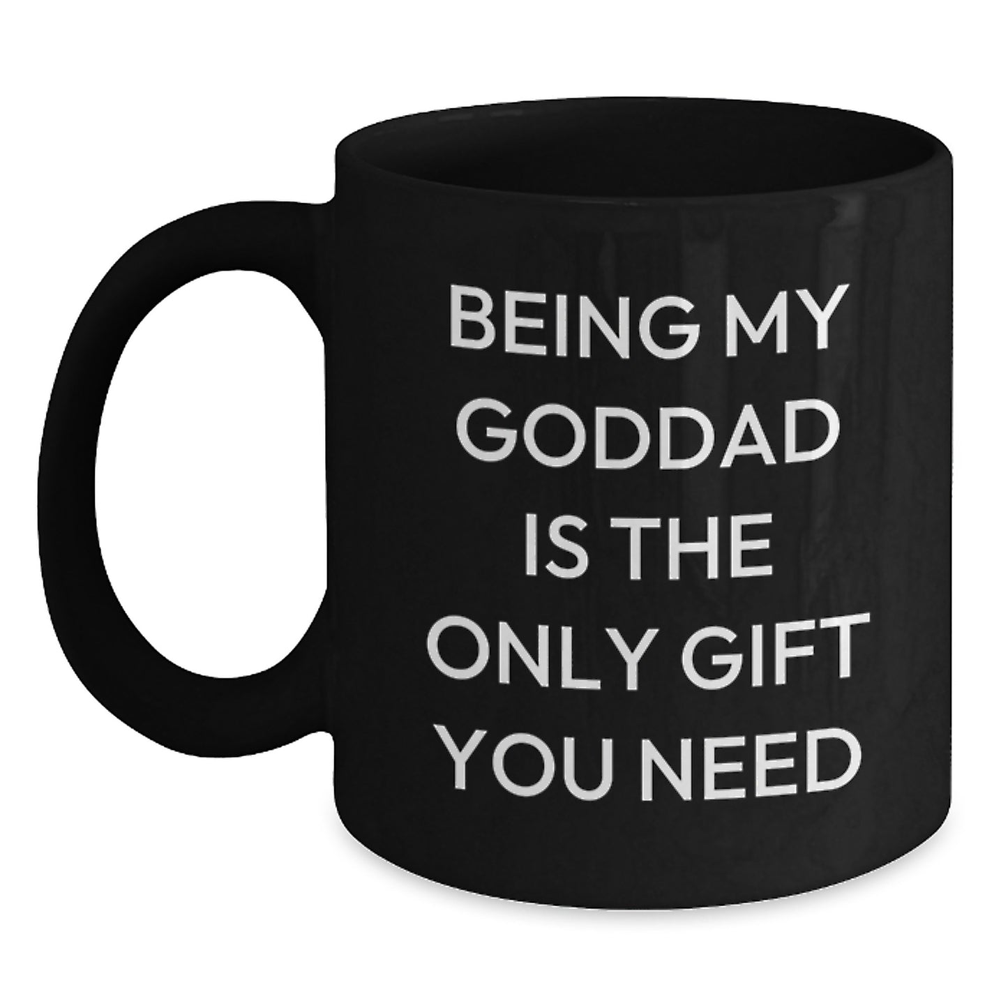Funny Goddad Gifts from Men - Being My Goddad Is The Only Gift You Need, Black Coffee Mug for Birthday - Main