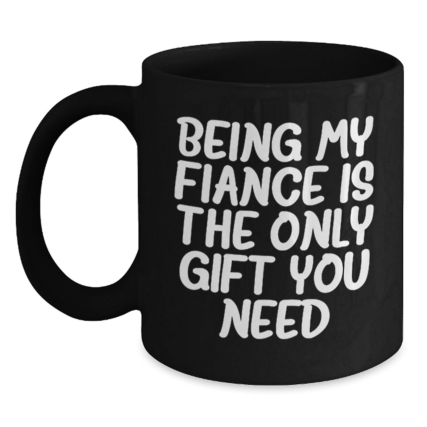 Funny Fiance Gifts for Him from Friends - 'Being My Fiance Is The Only Gift You Need' Black Coffee Mug, Birthday Unique Presents - Main