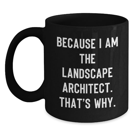Funny Gifts from Friends for Landscape Architect Black Coffee Mugs Because I Am The Landscape Architect That's Why Christmas Unique Mugs - Main