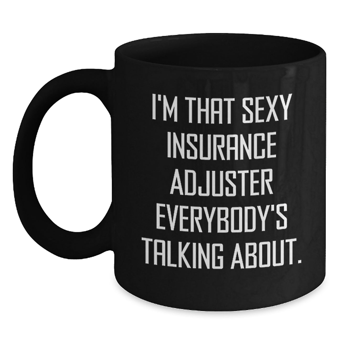Funny Insurance Adjuster Gifts for Men - Gifts from Friends, Black Coffee Mug, I'm That Sexy Insurance Adjuster Everybody's Talking About. - Main