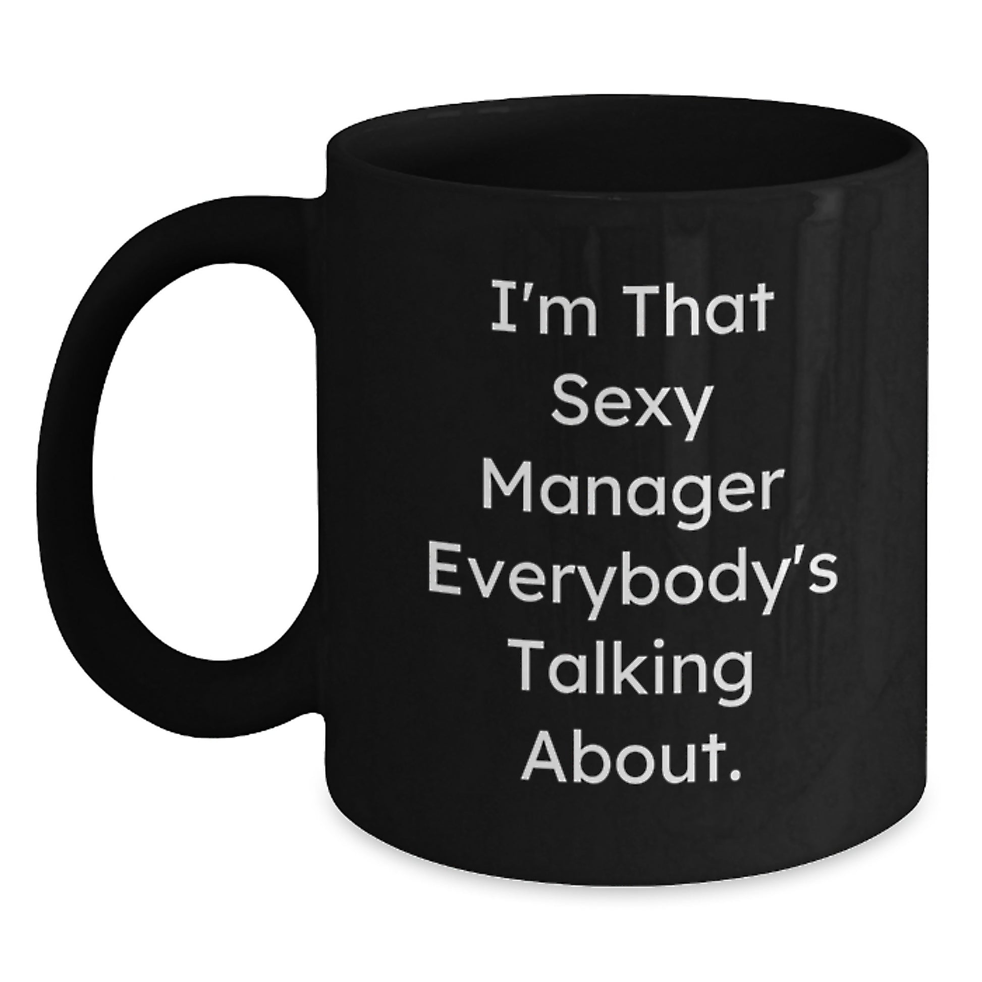 Funny Gifts from Men to Their Sexy Manager - 'I'm That Sexy Manager' Quote Black Coffee Mug for Christmas Unique Gifts - Main