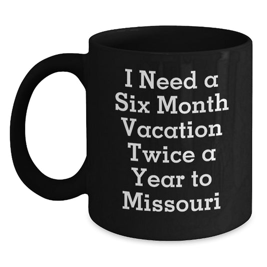 Funny Missouri Gifts for Men - Black Coffee Mug - Six Month Vacation Twice A Year To Missouri Christmas Unique Gifts from Friends to Family - Main