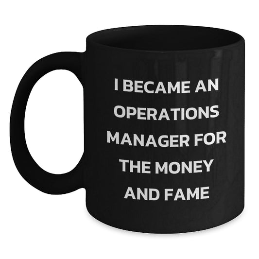 Unique Funny Operations Manager Gifts for Men Black Coffee Mug Quote 'I Became An Operations Manager For The Money And Fame' Christmas Unique Ideas - Main