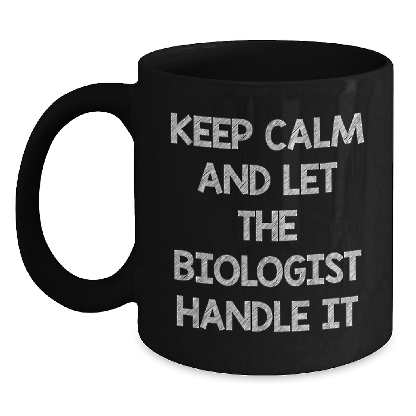 Funny Biologist Gifts for Men - Black Coffee Mug - Keep Calm And Let The Biologist Handle It Gifts from Friends and Coworkers - Main