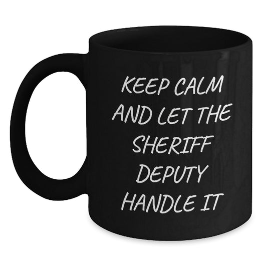 Funny Sheriff Deputy Christmas Unique Gifts from Friends and Family Keep Calm And Let The Sheriff Deputy Handle It Black Coffee Mug - Main