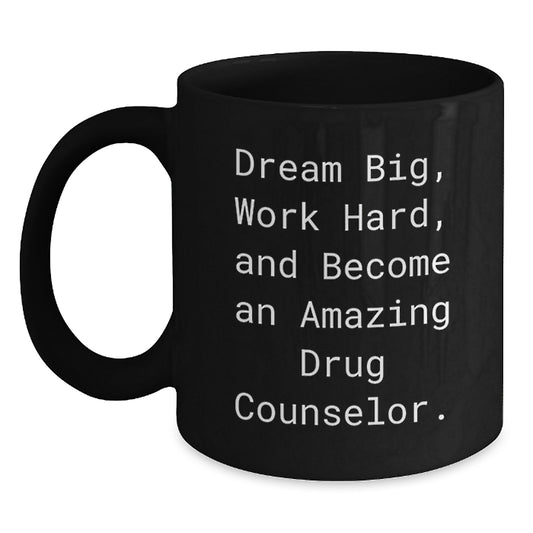 Gifts from Friends to Amazing Drug Counselor Christmas Unique Mugs, Dream Big Work Hard Become Amazing Drug Counselor Funny Quote, Black 11oz or 15oz Coffee Mug - Main