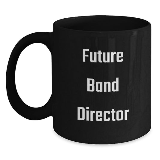 Funny Gifts for the Band Director in Your Life, Future Band Director Black Coffee Mug, Christmas Unique Gifts from Friends and Family - Main