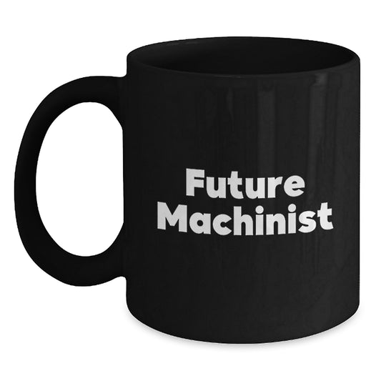 Funny Machinist Gifts from Friends for Future Machinist Black Coffee Mug Christmas Unique - Main