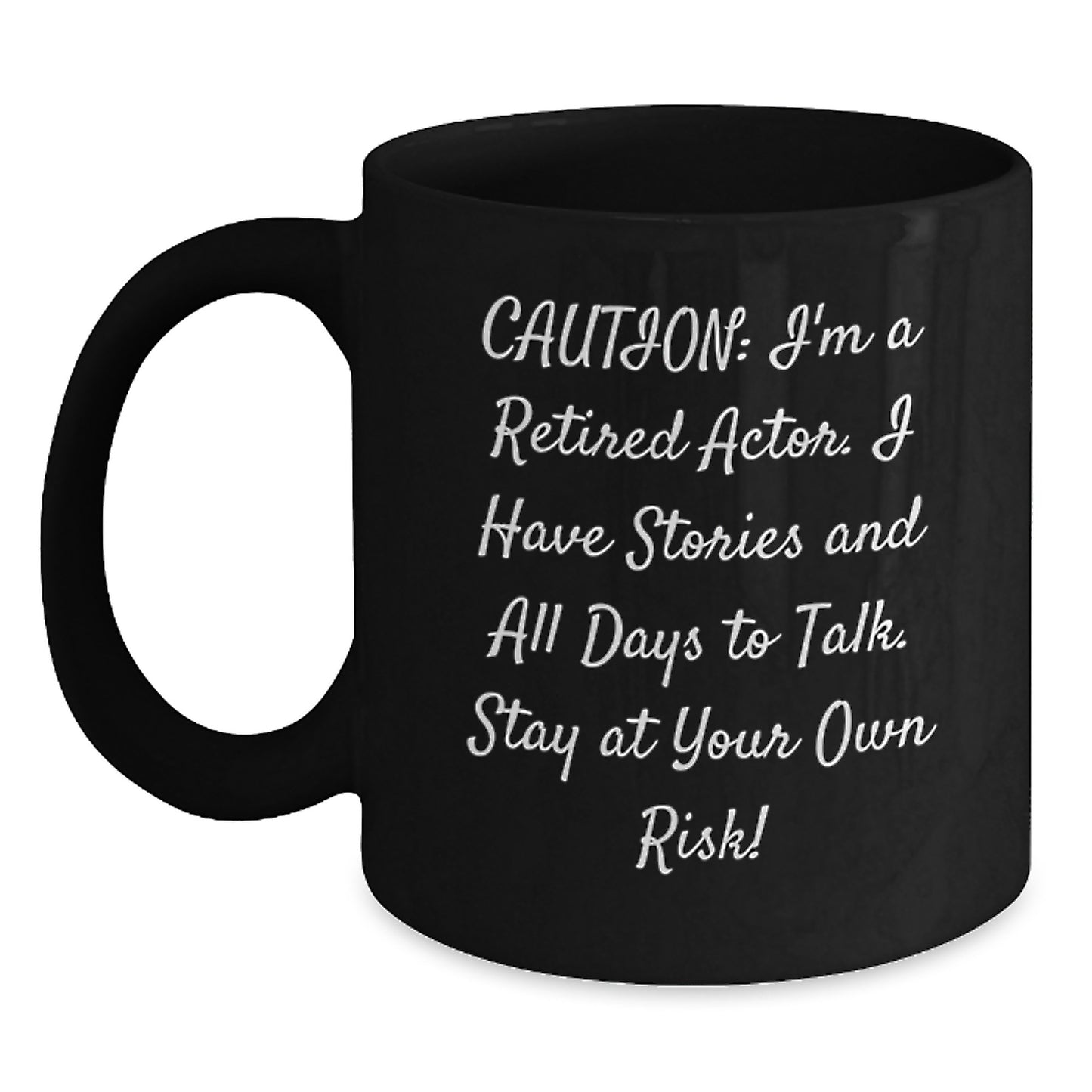 Funny Actor Gifts from Friends for Men and Women - Black Coffee Mug with Caution: I'm A Retired Actor. I Have Stories And All Days To Talk. Stay At Your Own Risk! Quote - Main