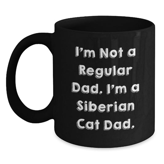Funny Siberian Cat Dad Gifts from Family for Birthday Unique Coffee Mugs, 'I'm Not A Regular Dad. I'm A Siberian Cat Dad.' Quote on Black Mugs, 11oz or 15oz Capacity, Microwave and Dishwasher Safe - Main