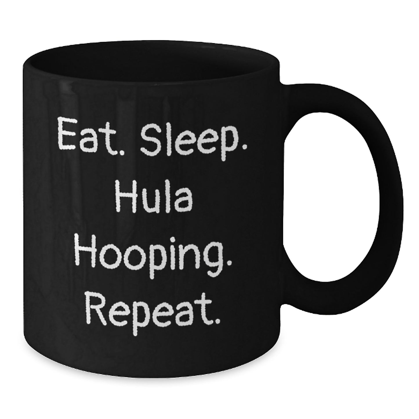 Funny Hula Hooping Gifts from Friends - Eat. Sleep. Hula Hooping. Repeat. Black Coffee Mug for Birthday, Hula Hooping Enthusiasts - Additional
