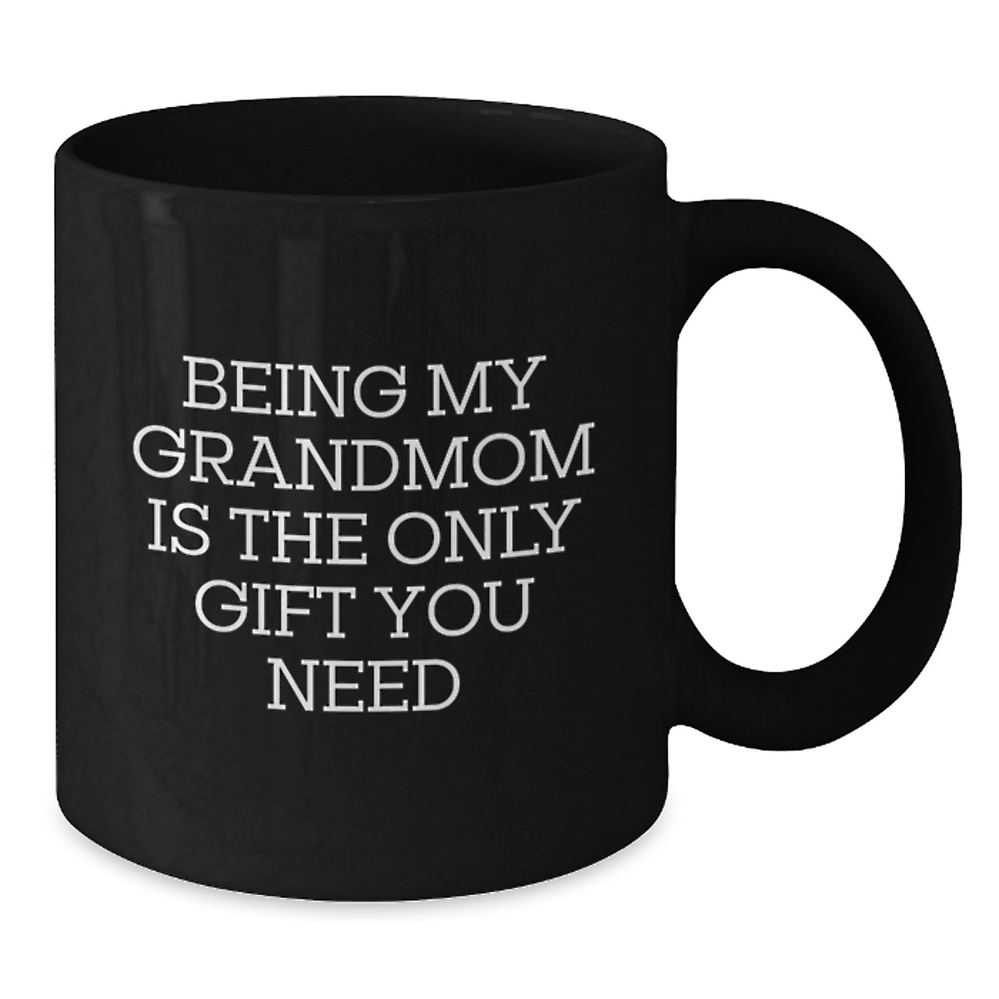 Funny Grandmom Gifts from Family - Being My Grandmom Is The Only Gift You Need, Black Coffee Mug for Birthday - Additional