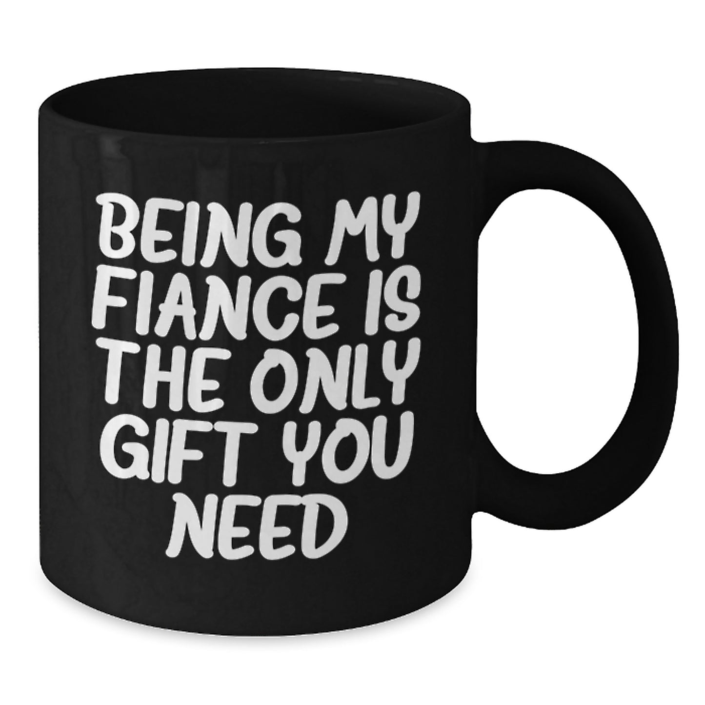 Funny Fiance Gifts for Him from Friends - 'Being My Fiance Is The Only Gift You Need' Black Coffee Mug, Birthday Unique Presents - Additional