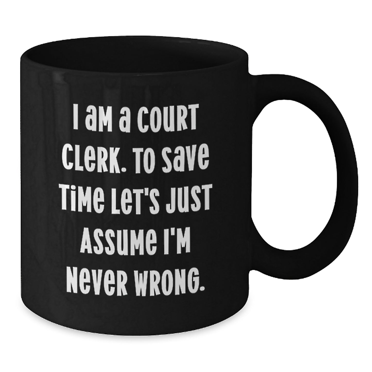 Funny Court Clerk Gifts, Black Coffee Mug, I Am A Court Clerk To Save Time Mug, Christmas Unique Gifts from Friends for Court Clerks - Additional