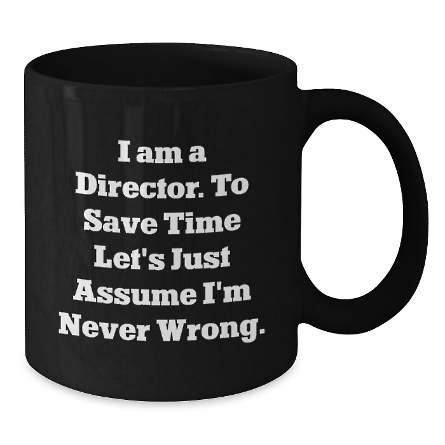 Funny Director Gifts from Men for Husband, Black Coffee Mugs with 'I Am A Director. To Save Time Let's Just Assume I'm Never Wrong.' Quote - Christmas Unique Gifts - Additional
