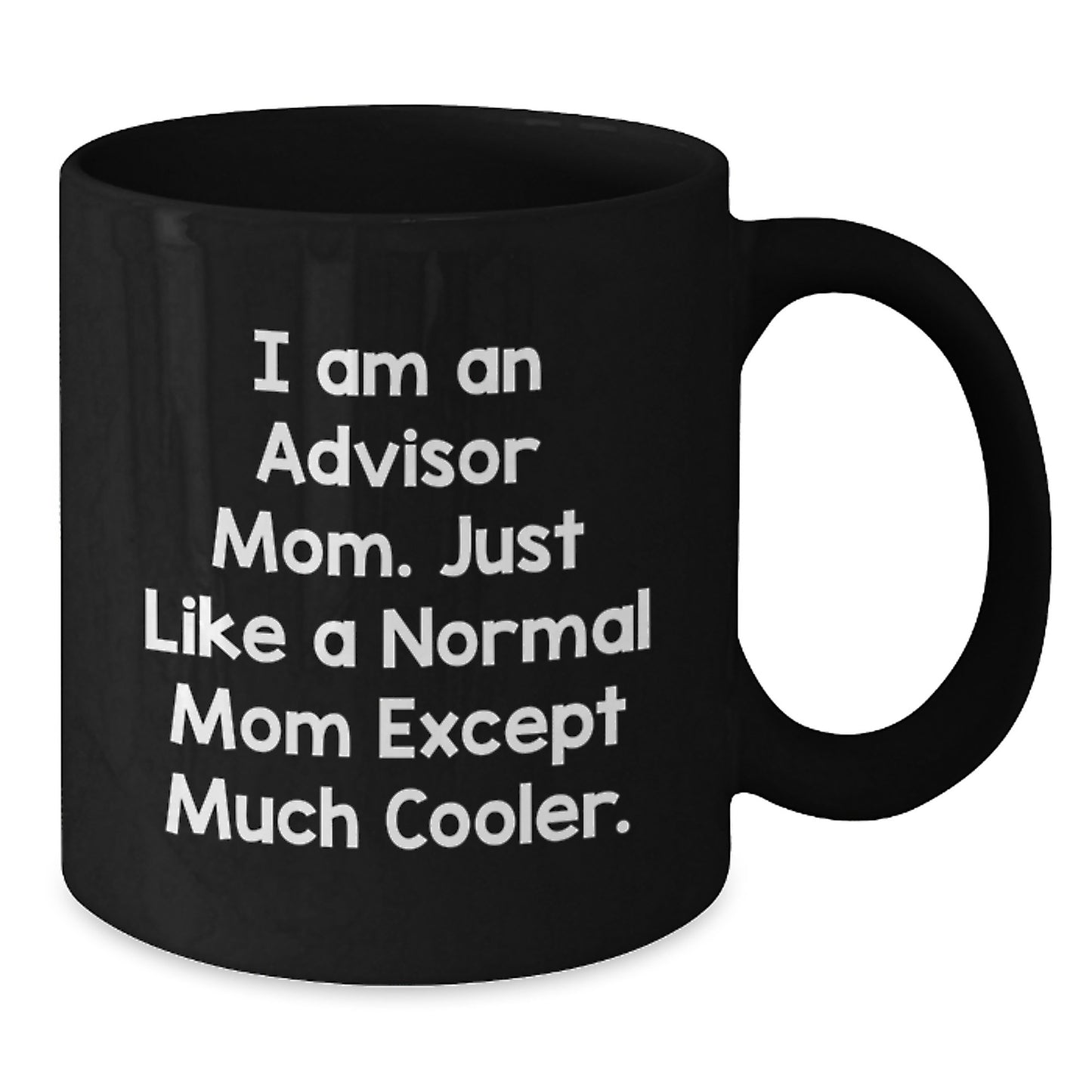 Funny Advisor Gifts for Men, Unique Black Coffee Mugs from Mom with Quote 'I Am An Advisor Mom. Just Like A Normal Mom Except Much Cooler.' - Additional
