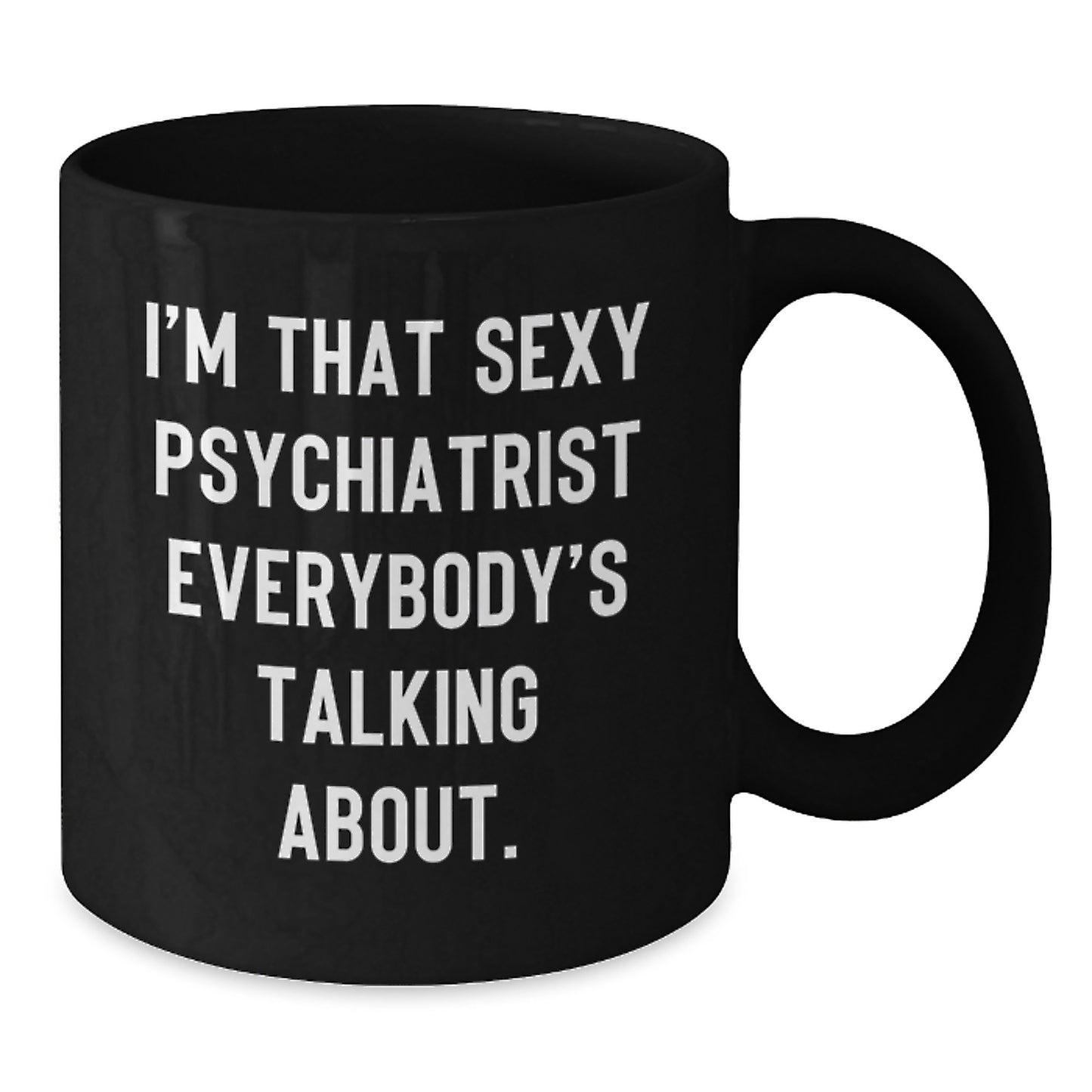 Funny Psychiatrist Gifts, Black Coffee Mug for Christmas Unique Presents, 'I'm That Sexy Psychiatrist Everybody's Talking About' Quote from Men, Women Friends Family - Additional